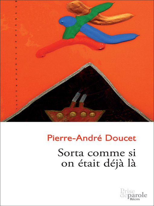 Title details for Sorta comme si on était déjà là by Pierre-André Doucet - Available